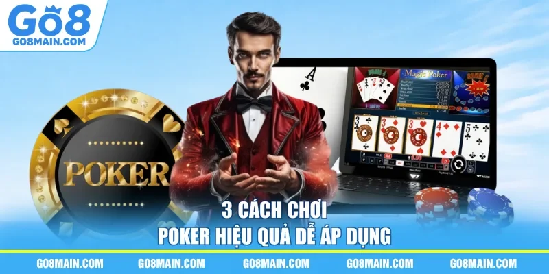 3 Cách chơi Poker hiệu quả dễ áp dụng