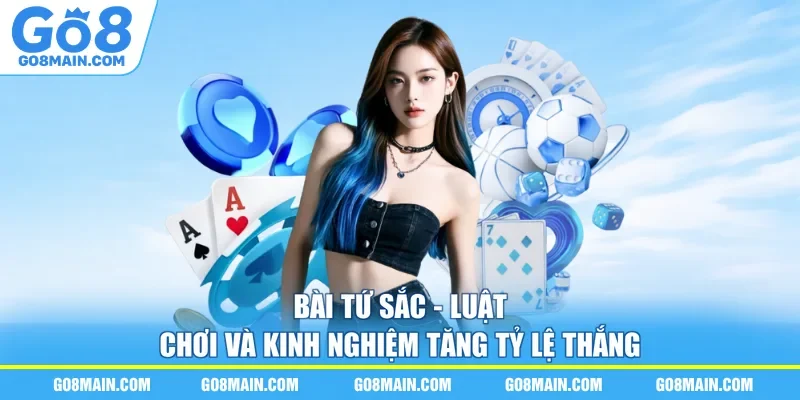 Bài Tứ Sắc - Luật Chơi Và Kinh Nghiệm Tăng Tỷ Lệ Thắng