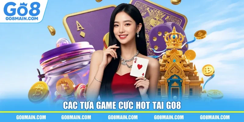 Các tựa game cực hot tại Go8 