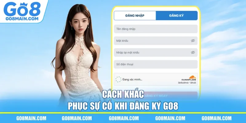 Cách khắc phục sự cố khi đăng ký Go8