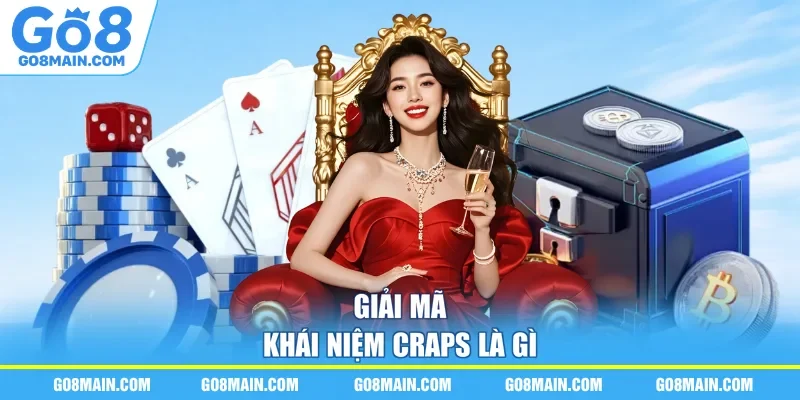 Giải mã khái niệm Craps là gì