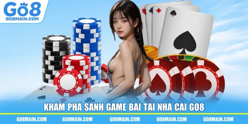 Khám phá sảnh game bài tại nhà cái Go8