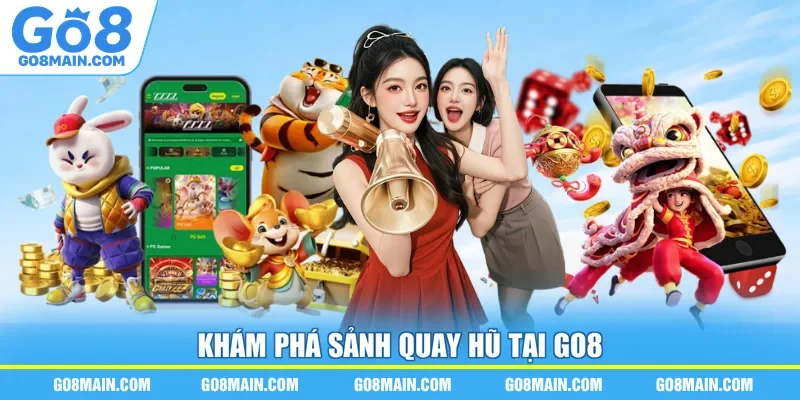 Khám phá sảnh quay hũ tại Go8
