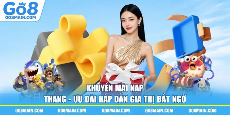 Khuyến Mãi Nạp Tháng - Ưu Đãi Hấp Dẫn Giá Trị Bất Ngờ