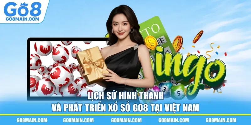 Lịch sử hình thành và phát triển xổ số Go8 tại Việt Nam