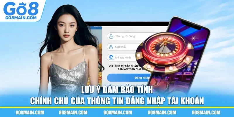 Lưu ý đảm bảo tính chính chủ của thông tin đăng nhập tài khoản
