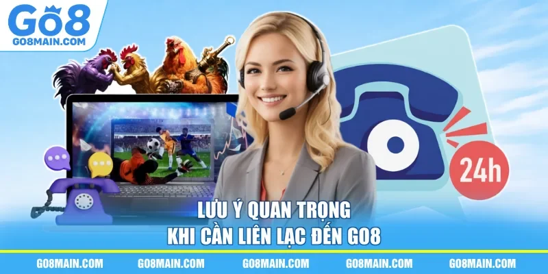 Lưu ý quan trọng khi cần liên lạc đến Go8