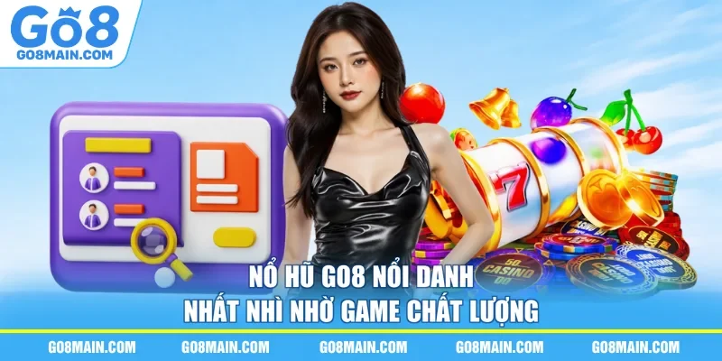 Nổ hũ Go8 nổi danh nhất nhì nhờ game chất lượng