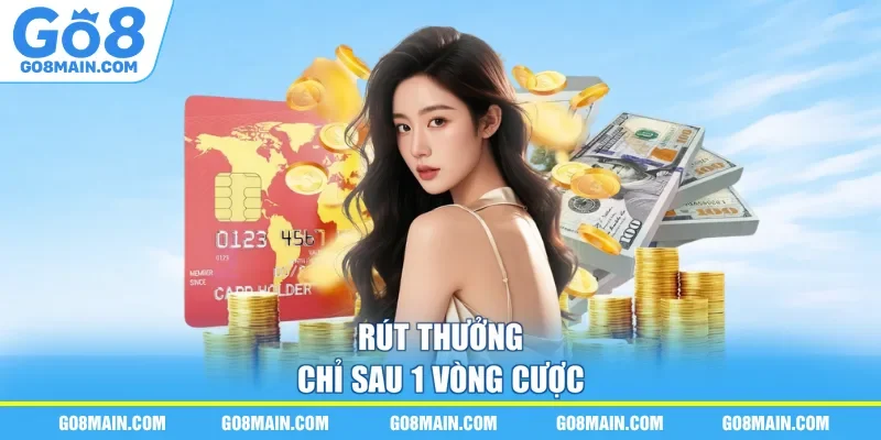 Rút thưởng chỉ sau 1 vòng cược