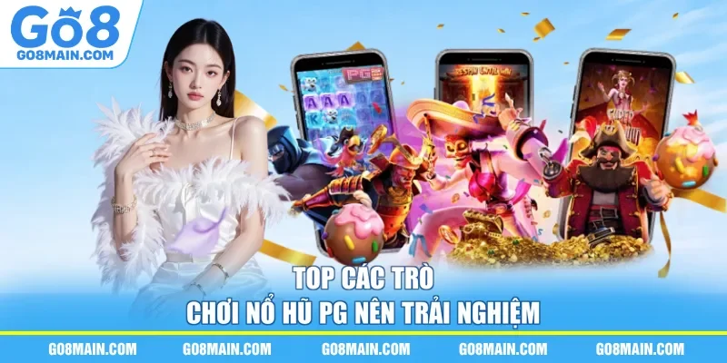 Top các trò chơi nổ hũ PG nên trải nghiệm