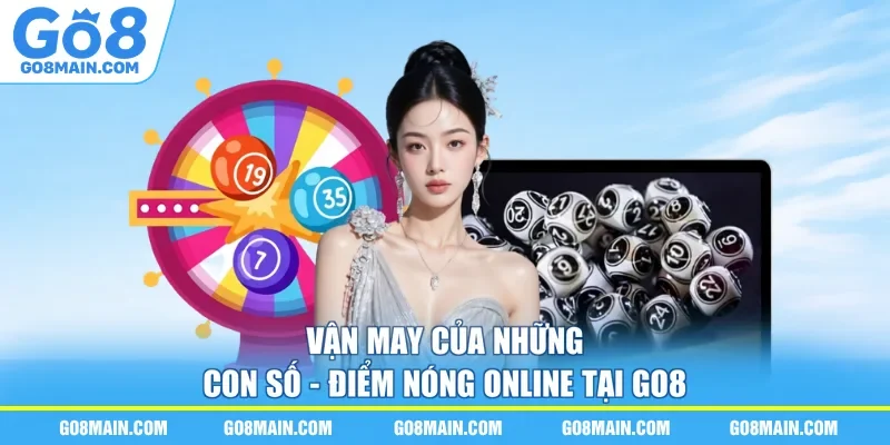Vận May Của Những Con Số - Điểm Nóng Online Tại Go8