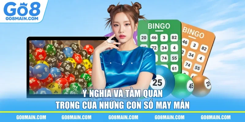 Ý nghĩa và tầm quan trọng của những con số may mắn
